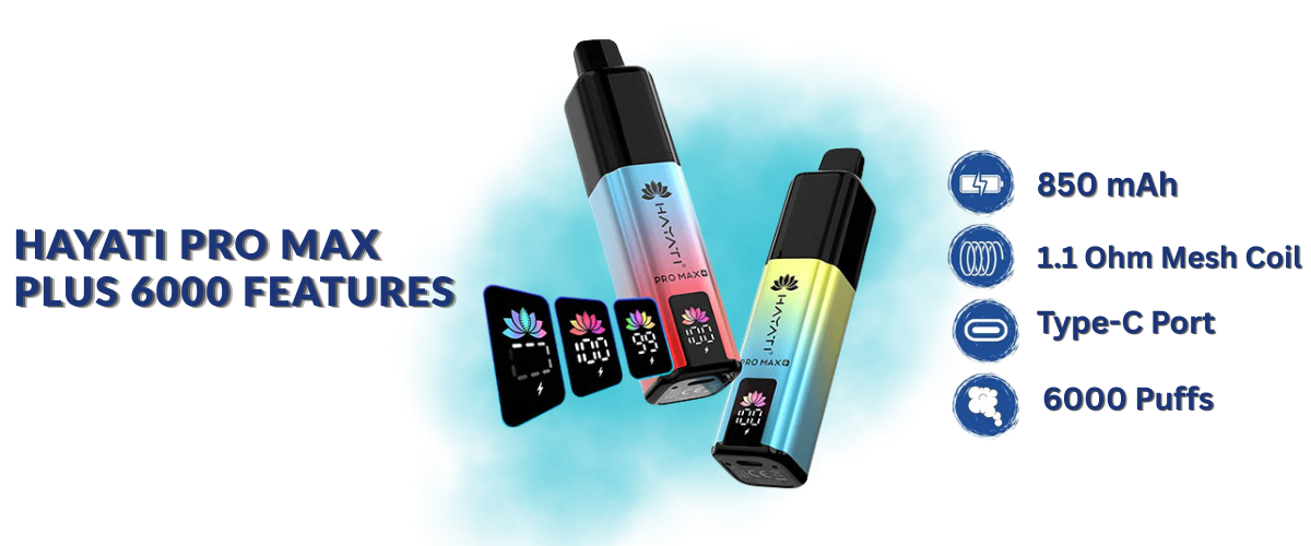 hayati pro max plus 6000 FEATURES